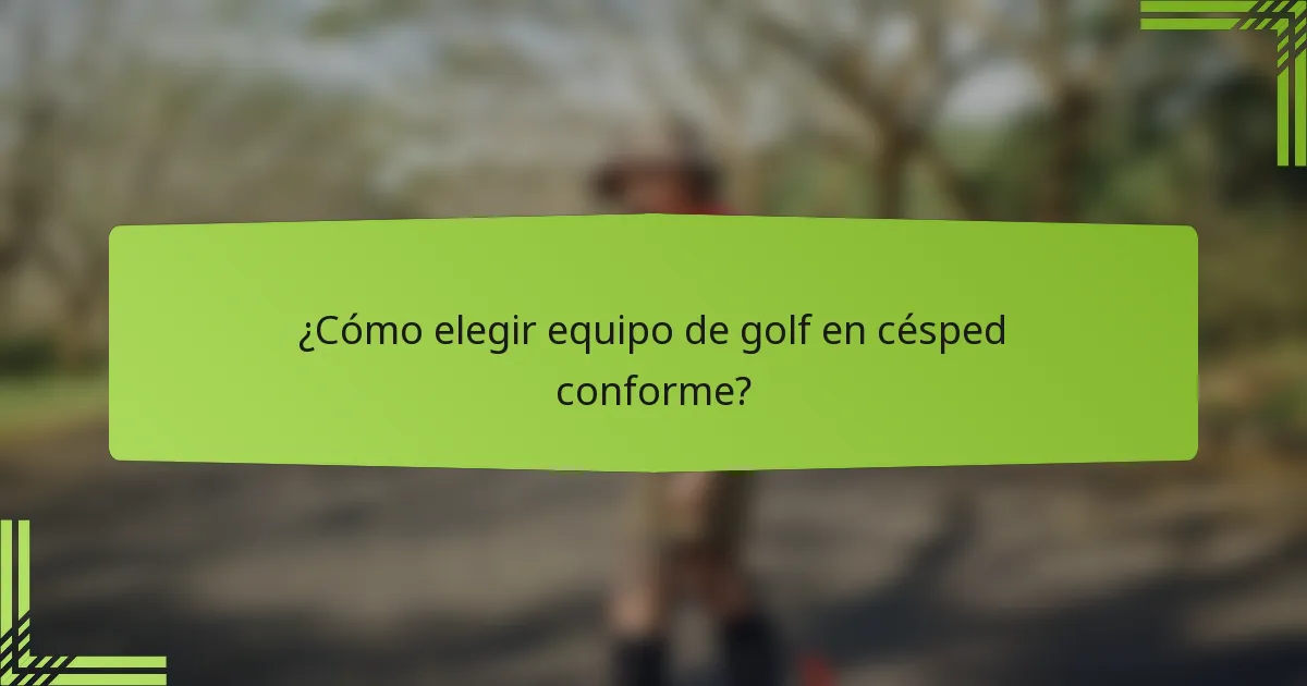 ¿Cómo elegir equipo de golf en césped conforme?