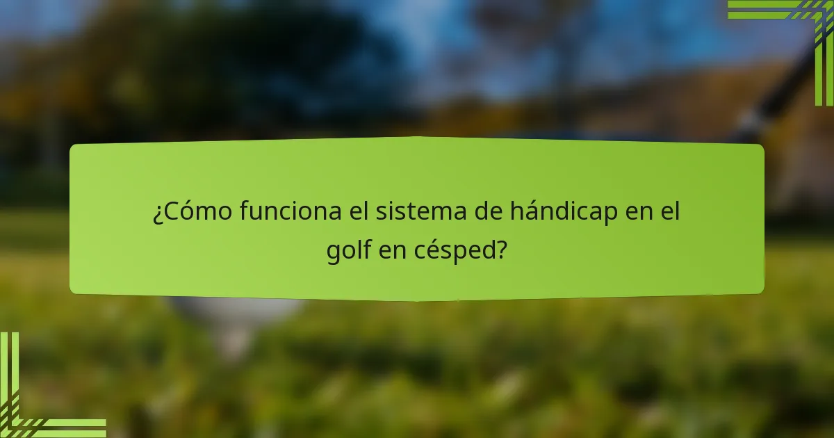 ¿Cómo funciona el sistema de hándicap en el golf en césped?