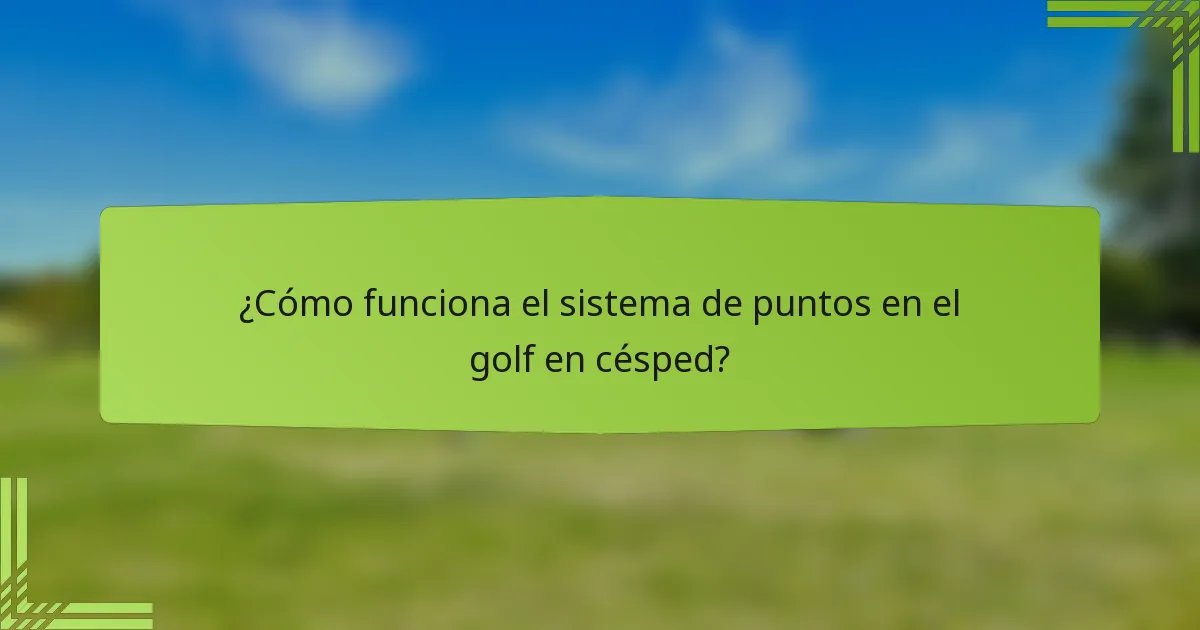 ¿Cómo funciona el sistema de puntos en el golf en césped?