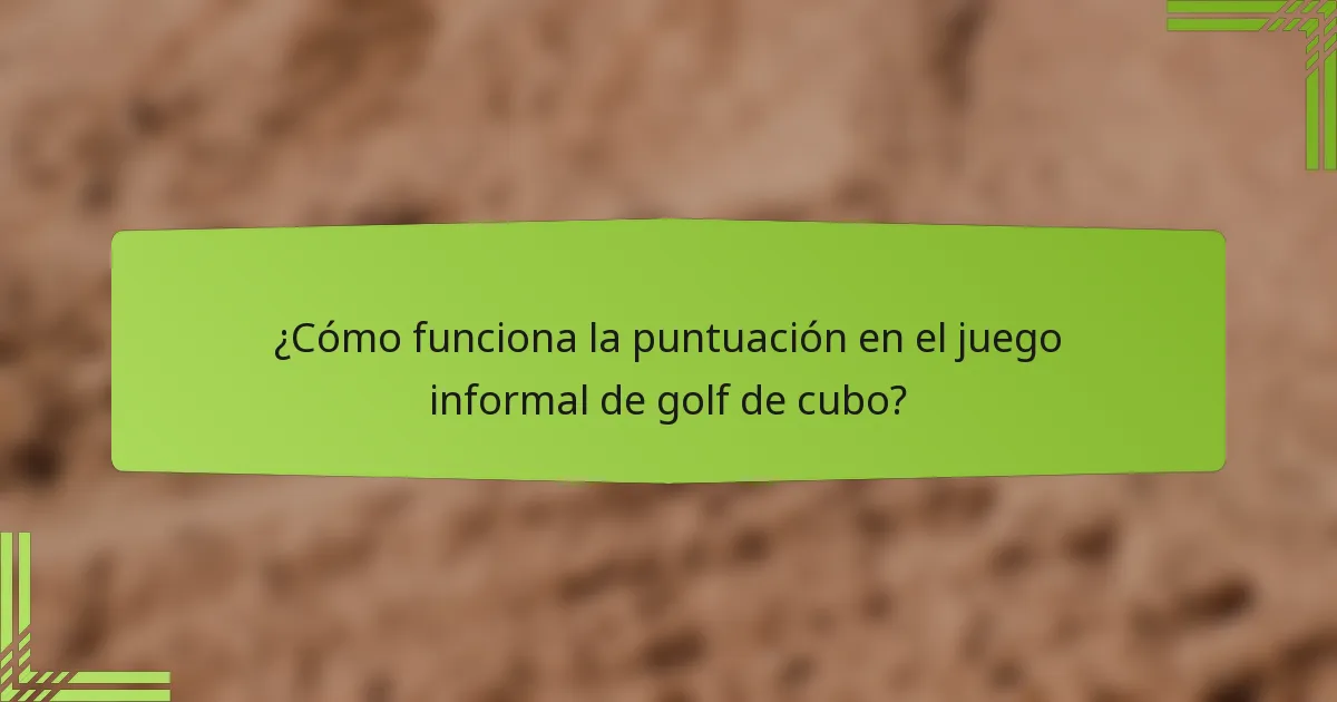 ¿Cómo funciona la puntuación en el juego informal de golf de cubo?