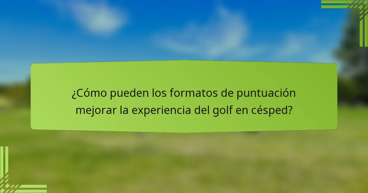 ¿Cómo pueden los formatos de puntuación mejorar la experiencia del golf en césped?