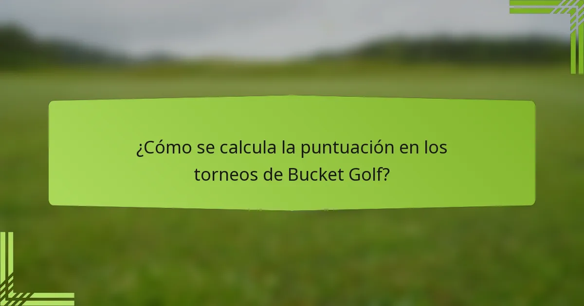 ¿Cómo se calcula la puntuación en los torneos de Bucket Golf?