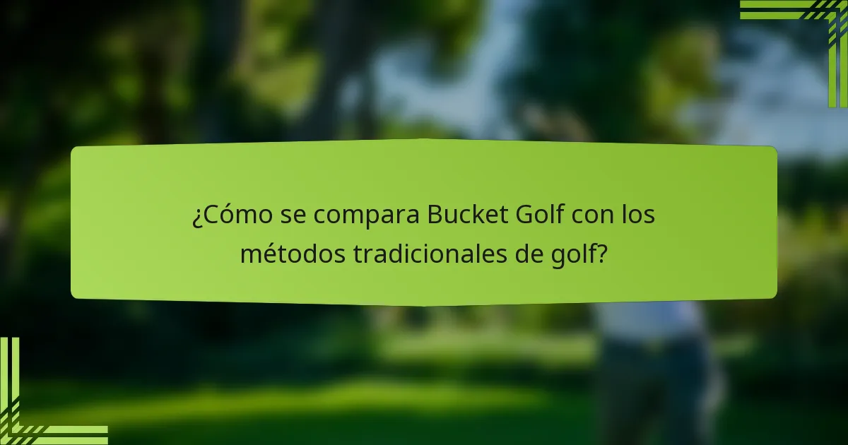 ¿Cómo se compara Bucket Golf con los métodos tradicionales de golf?
