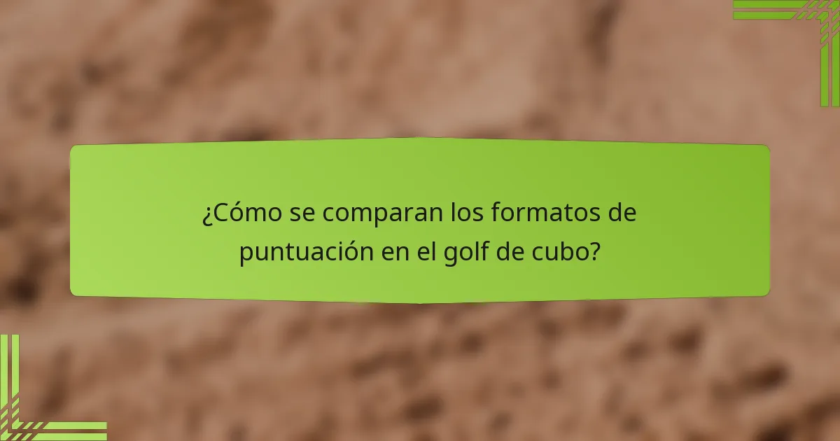 ¿Cómo se comparan los formatos de puntuación en el golf de cubo?