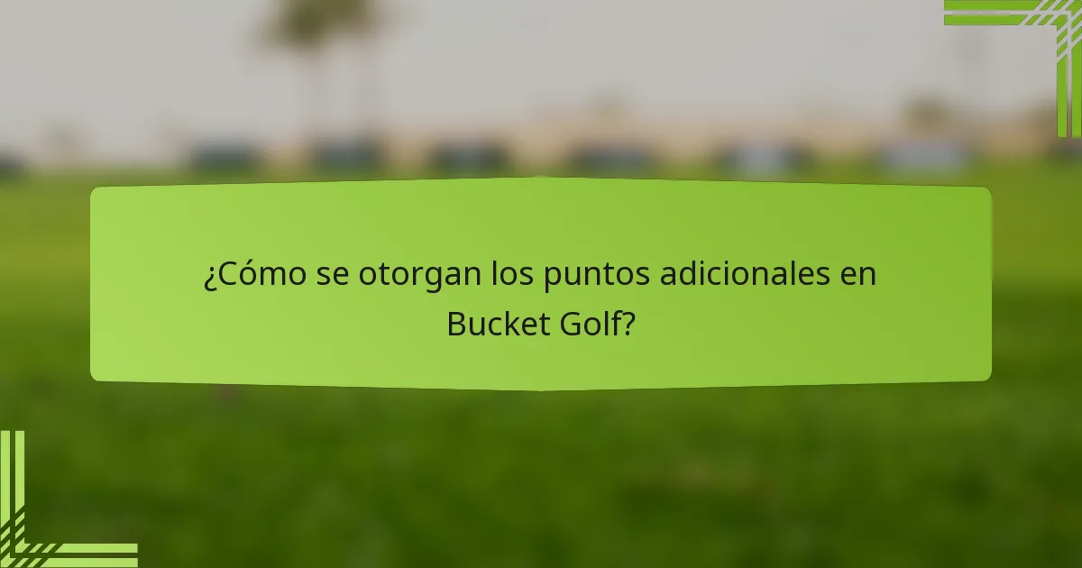 ¿Cómo se otorgan los puntos adicionales en Bucket Golf?