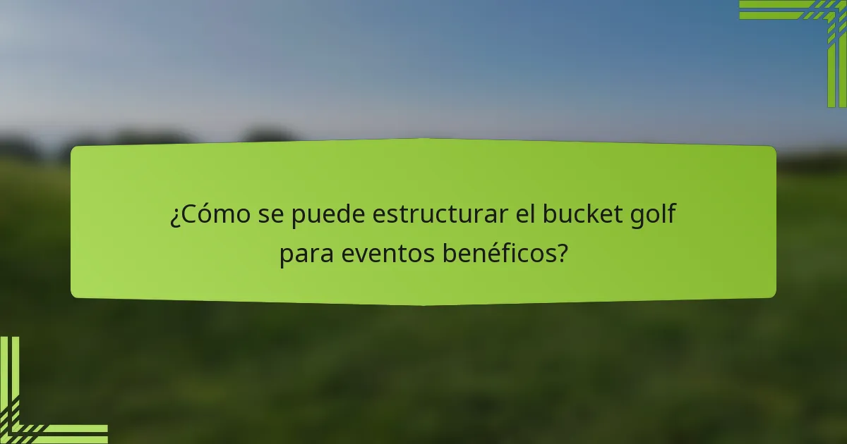 ¿Cómo se puede estructurar el bucket golf para eventos benéficos?