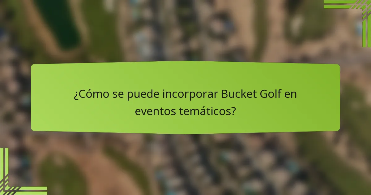 ¿Cómo se puede incorporar Bucket Golf en eventos temáticos?