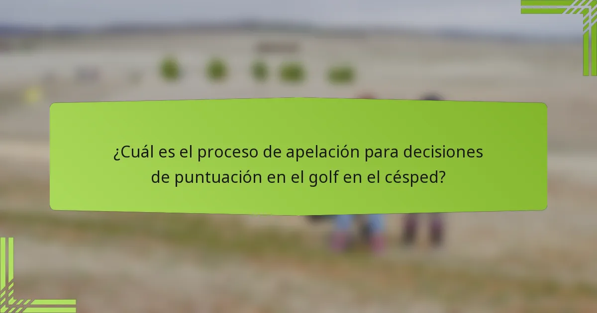¿Cuál es el proceso de apelación para decisiones de puntuación en el golf en el césped?