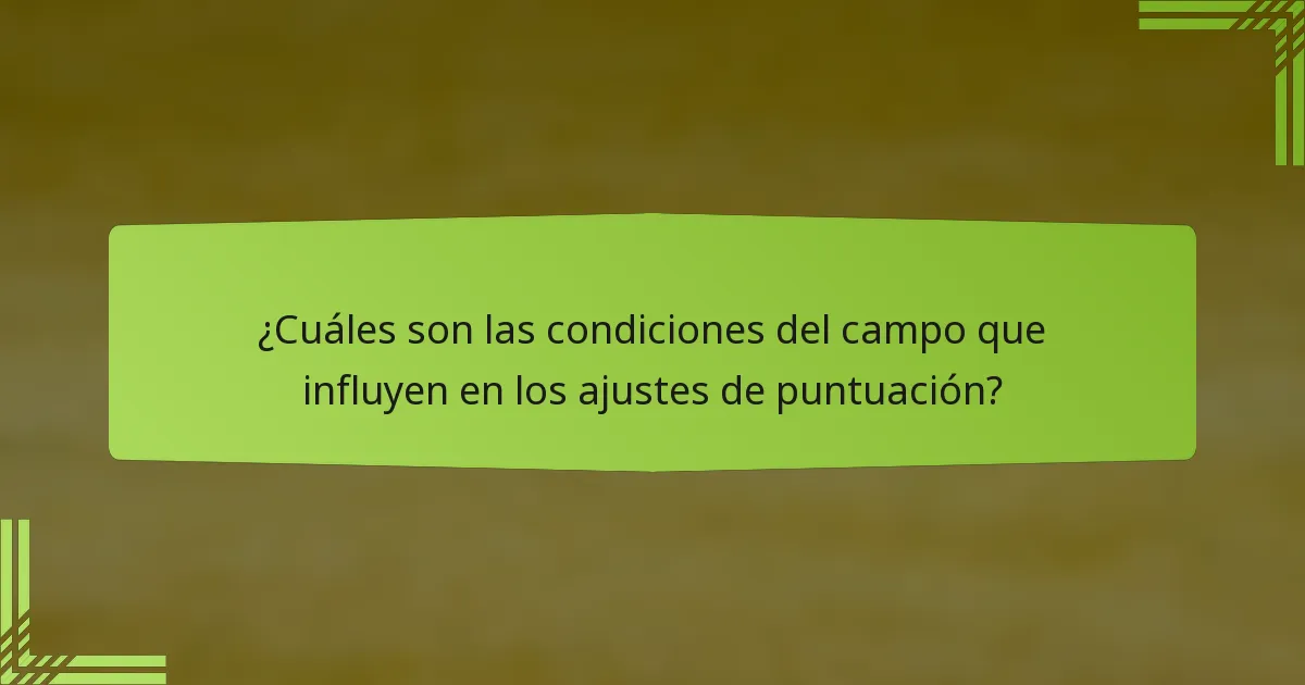 ¿Cuáles son las condiciones del campo que influyen en los ajustes de puntuación?