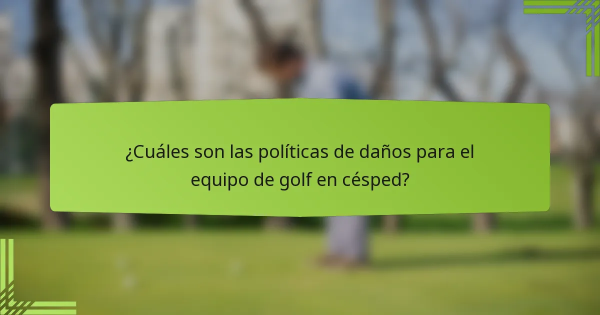 ¿Cuáles son las políticas de daños para el equipo de golf en césped?