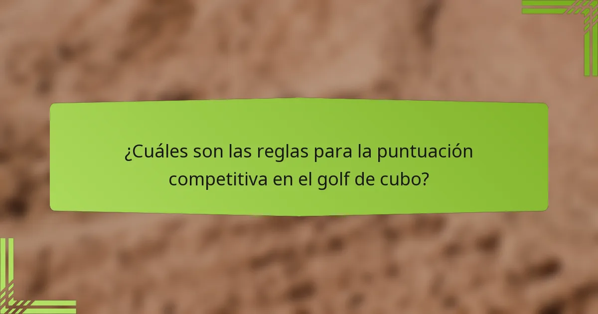 ¿Cuáles son las reglas para la puntuación competitiva en el golf de cubo?