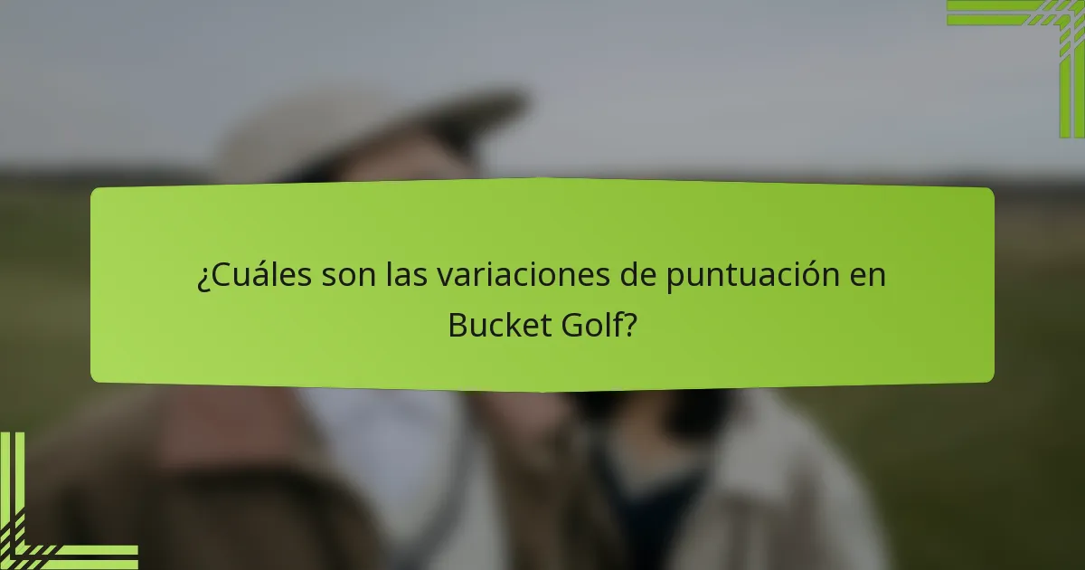 ¿Cuáles son las variaciones de puntuación en Bucket Golf?