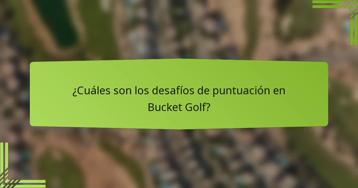 ¿Cuáles son los desafíos de puntuación en Bucket Golf?