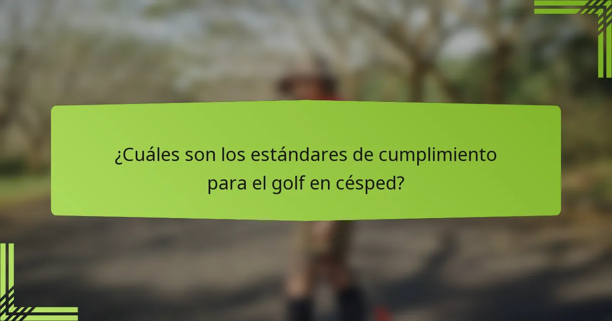 ¿Cuáles son los estándares de cumplimiento para el golf en césped?