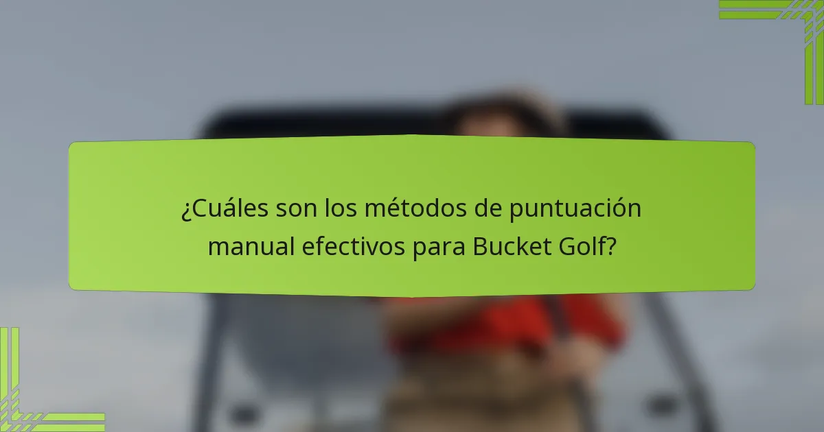 ¿Cuáles son los métodos de puntuación manual efectivos para Bucket Golf?