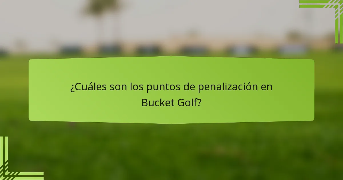 ¿Cuáles son los puntos de penalización en Bucket Golf?