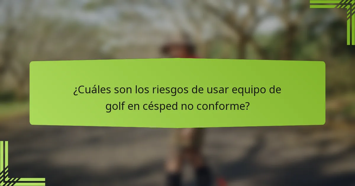 ¿Cuáles son los riesgos de usar equipo de golf en césped no conforme?