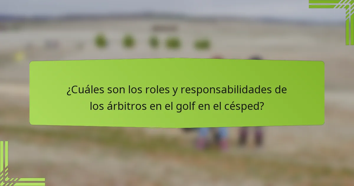 ¿Cuáles son los roles y responsabilidades de los árbitros en el golf en el césped?