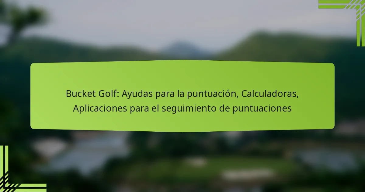 Bucket Golf: Ayudas para la puntuación, Calculadoras, Aplicaciones para el seguimiento de puntuaciones