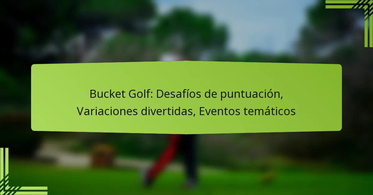 Bucket Golf: Desafíos de puntuación, Variaciones divertidas, Eventos temáticos