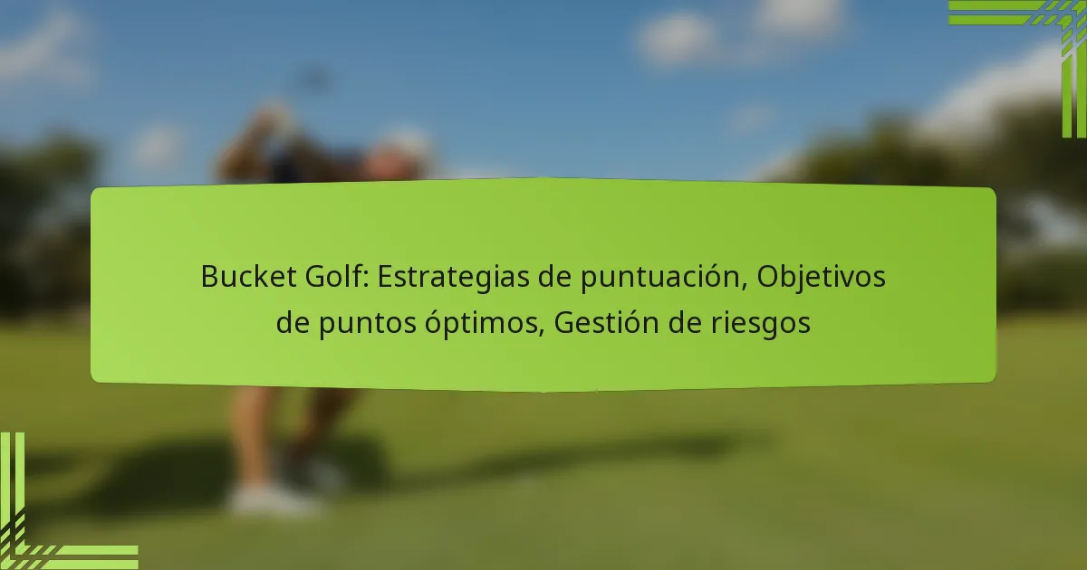 Bucket Golf: Estrategias de puntuación, Objetivos de puntos óptimos, Gestión de riesgos