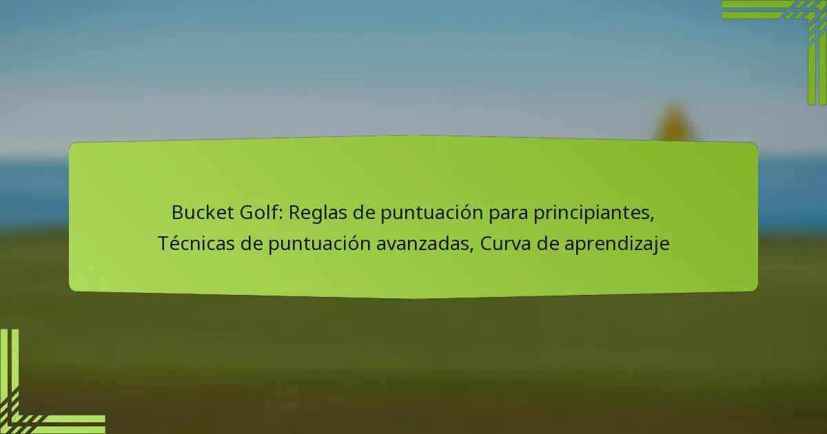 Bucket Golf: Reglas de puntuación para principiantes, Técnicas de puntuación avanzadas, Curva de aprendizaje
