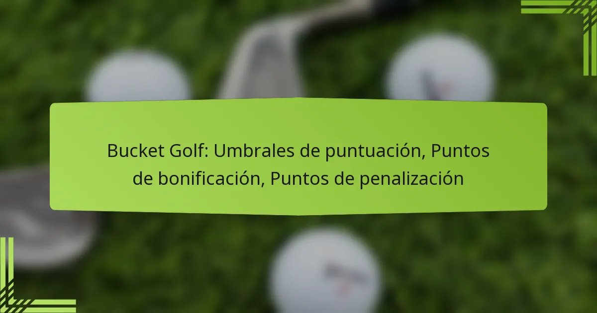 Bucket Golf: Umbrales de puntuación, Puntos de bonificación, Puntos de penalización