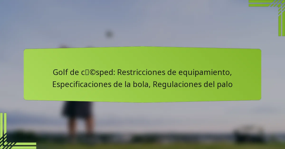Golf de césped: Restricciones de equipamiento, Especificaciones de la bola, Regulaciones del palo