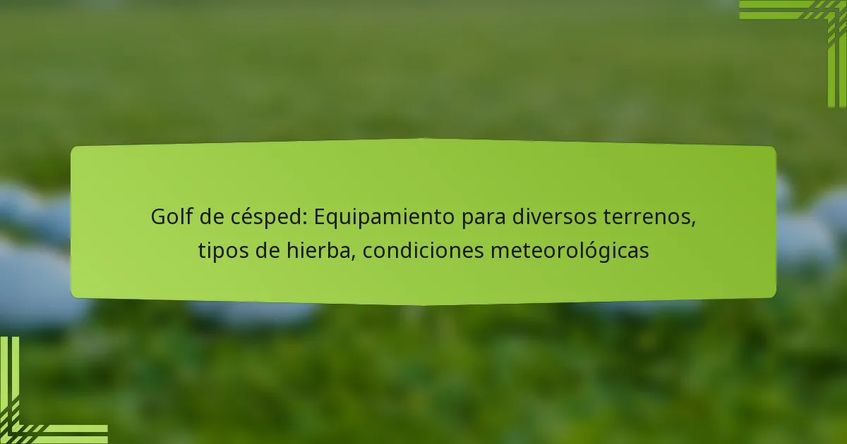 Golf de césped: Equipamiento para diversos terrenos, tipos de hierba, condiciones meteorológicas