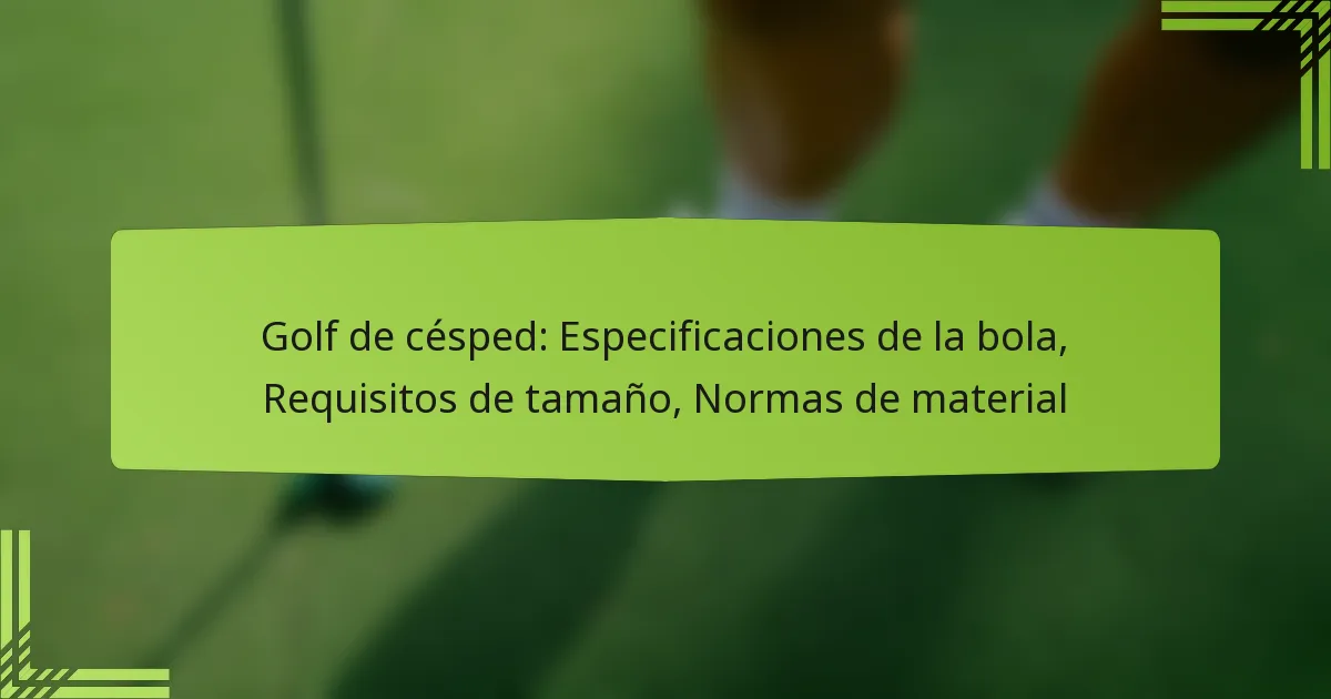 Golf de césped: Especificaciones de la bola, Requisitos de tamaño, Normas de material