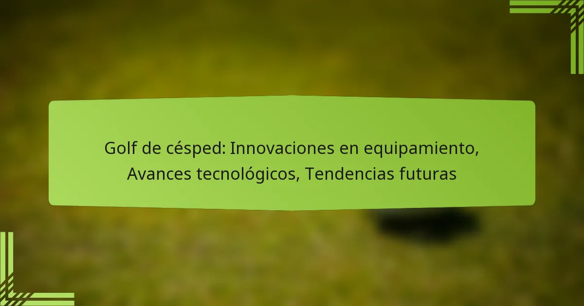 Golf de césped: Innovaciones en equipamiento, Avances tecnológicos, Tendencias futuras