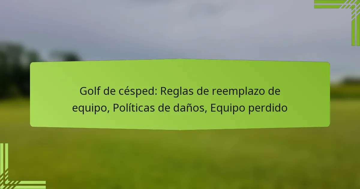 Golf de césped: Reglas de reemplazo de equipo, Políticas de daños, Equipo perdido