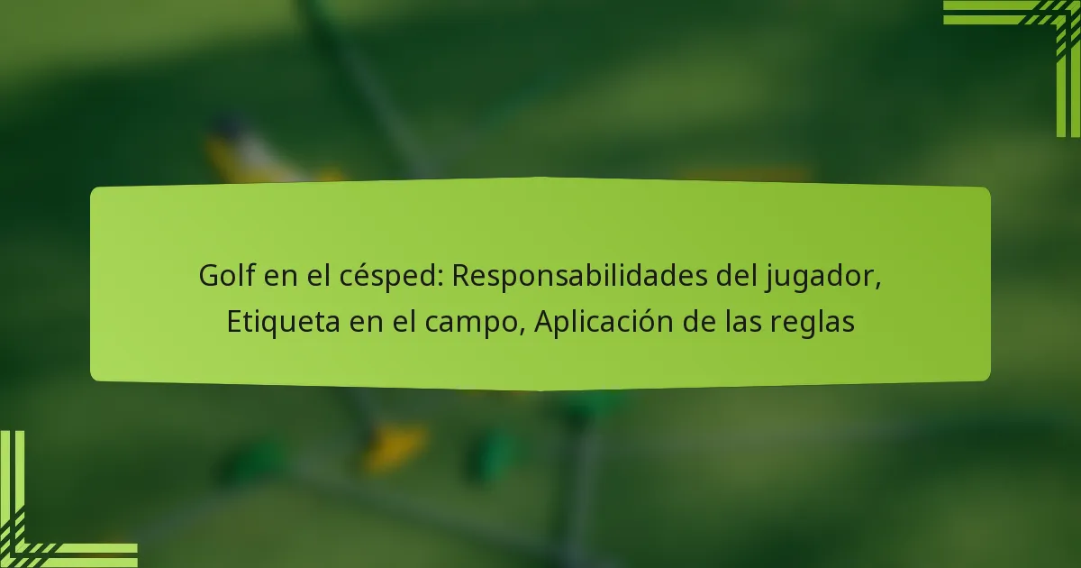 Golf en el césped: Responsabilidades del jugador, Etiqueta en el campo, Aplicación de las reglas