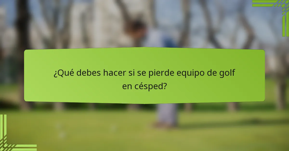 ¿Qué debes hacer si se pierde equipo de golf en césped?